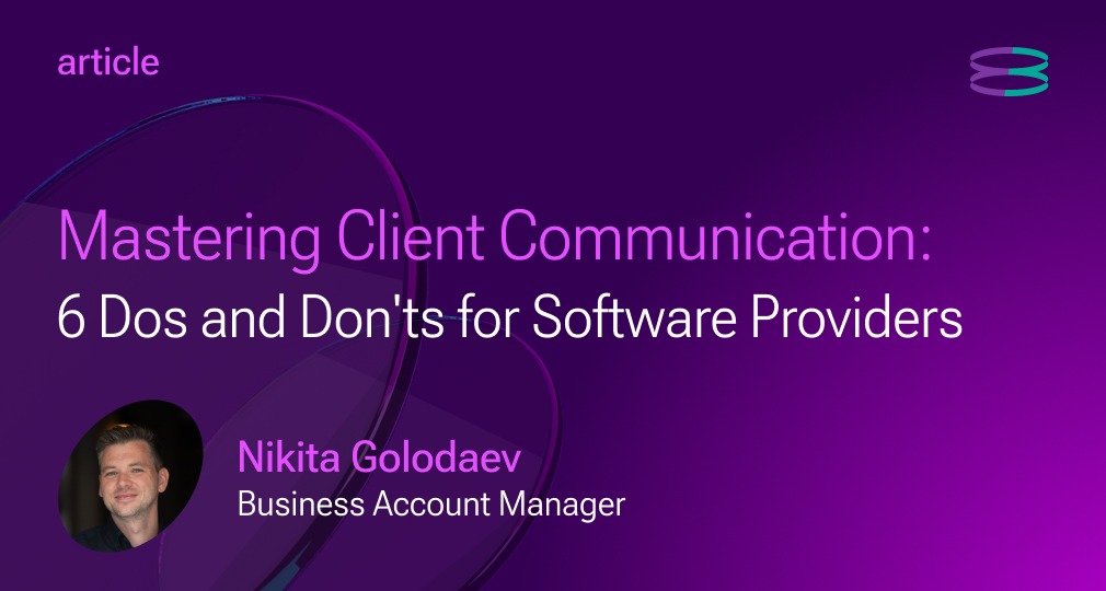 Mastering Client Communication: 6 Dos and Don’ts for Software Providers