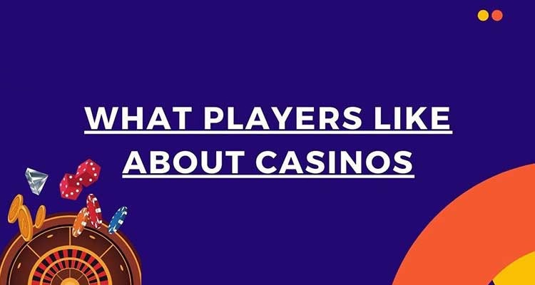 What Do Players Like About Online Casinos?