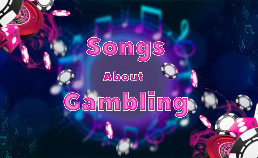 Songs About Gambling | Top 50 Gambling Related Songs