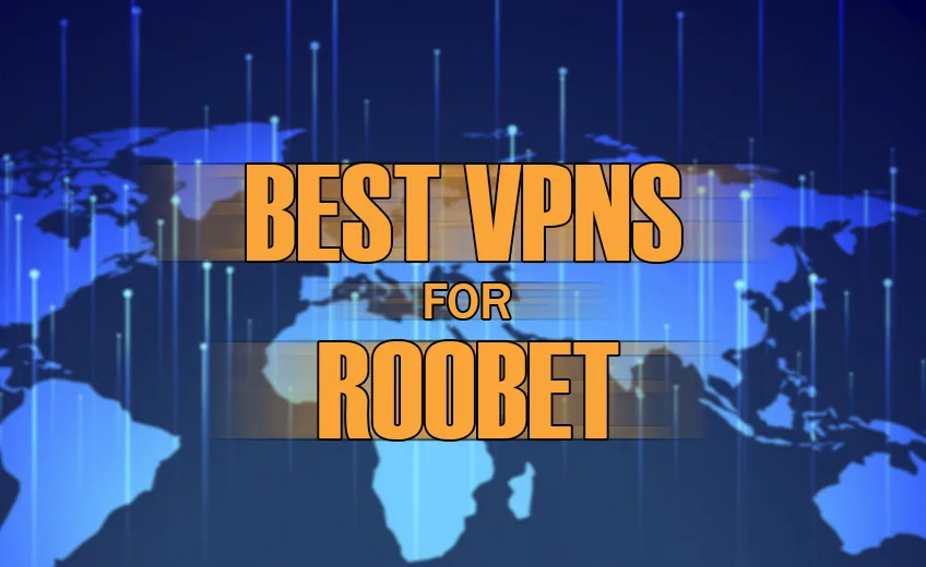 5 Best VPN for Roobet