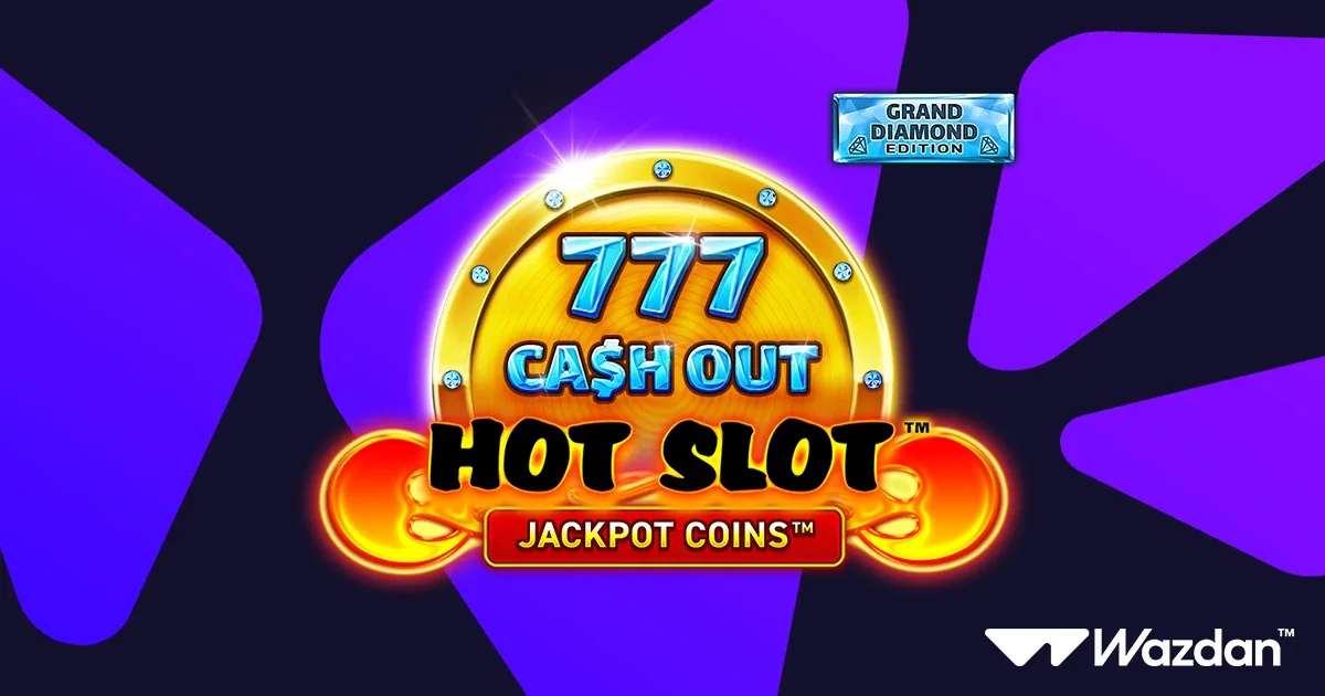 Wazdan bolsters sizzling series with Hot Slot: 777 Cash Out Grand Diamond Edition