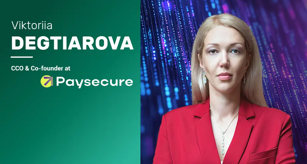 Orchestration as a strategic advantage: Paysecure’s approach to smarter payments with CCO & Co-founder Viktoriia Degtiarova
