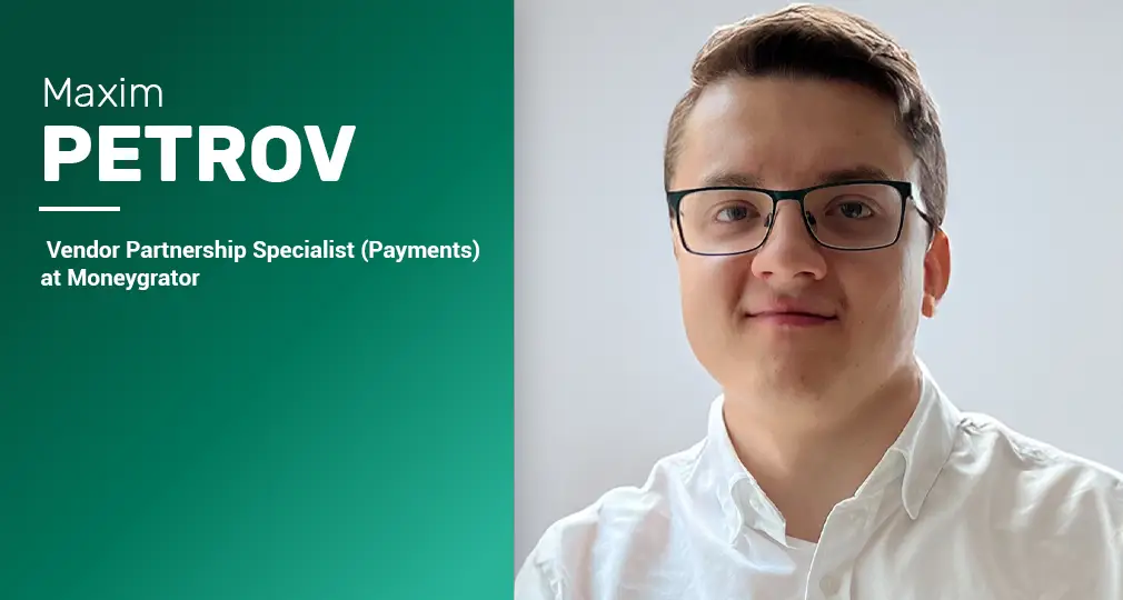 Maxim Petrov, Vendor Partnership Specialist (Payments) at Moneygrator