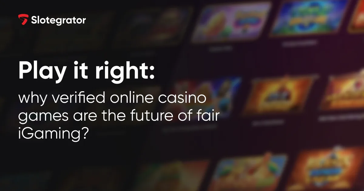 Play it right: why verified online casino games are the future of fair iGaming