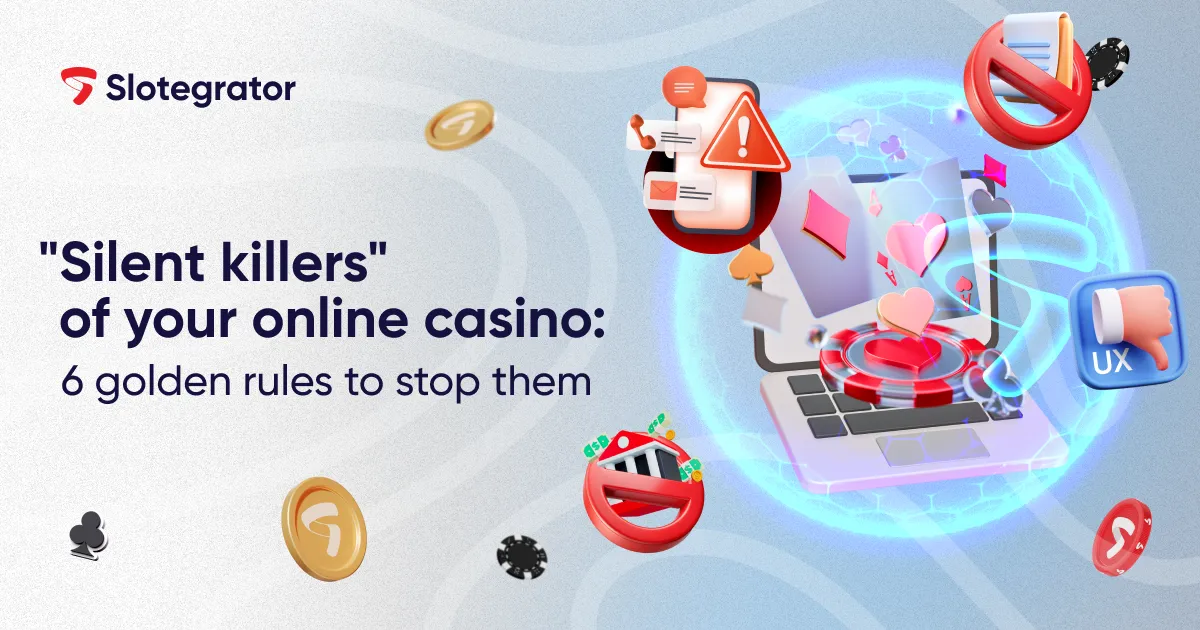 Slotegrator’s 6 golden rules to beat the “silent killers” of your online casino