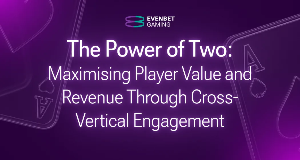 The Power of Two: Maximising Player Value and Revenue Through Cross-Vertical Engagement