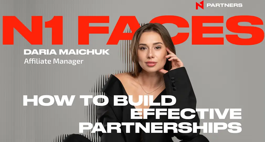 N1 Faces: Daria Maichuk — “Communication as the Key to Strong, Effective Partnerships in Affiliate Marketing”
